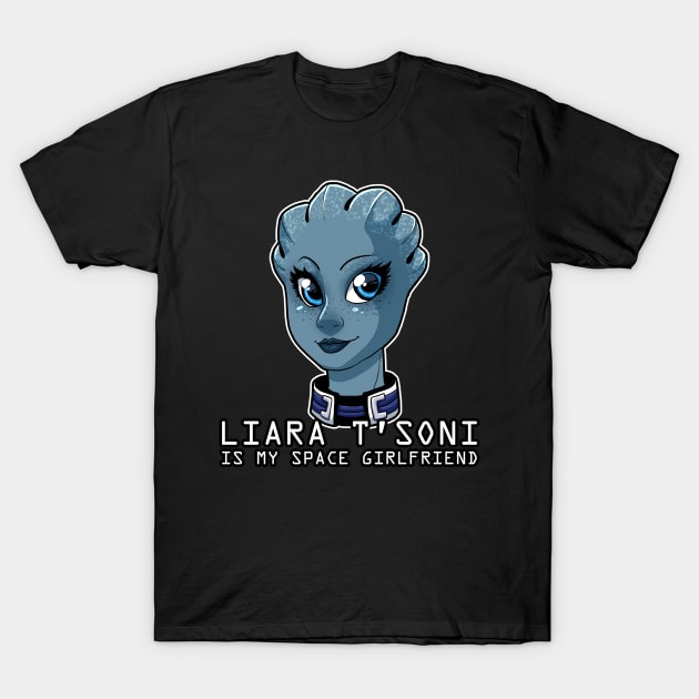 Liara T'Soni Is My Space Girlfriend T-Shirt by reidavidson